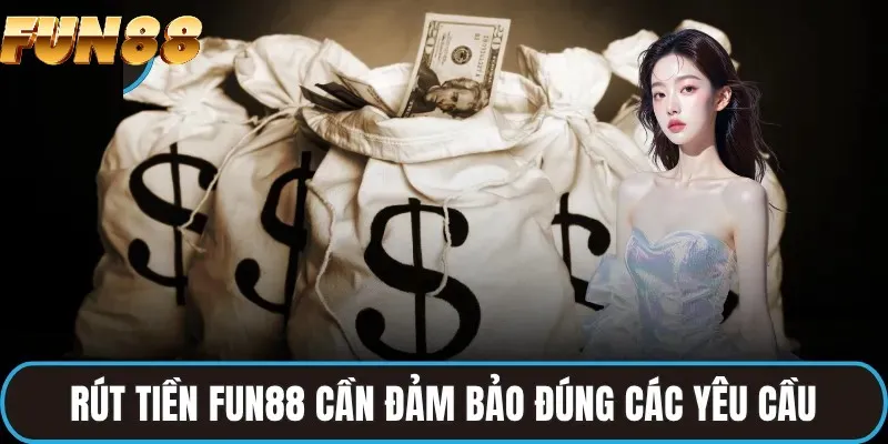 Chú ý đến các điều kiện rút tiền FUN88