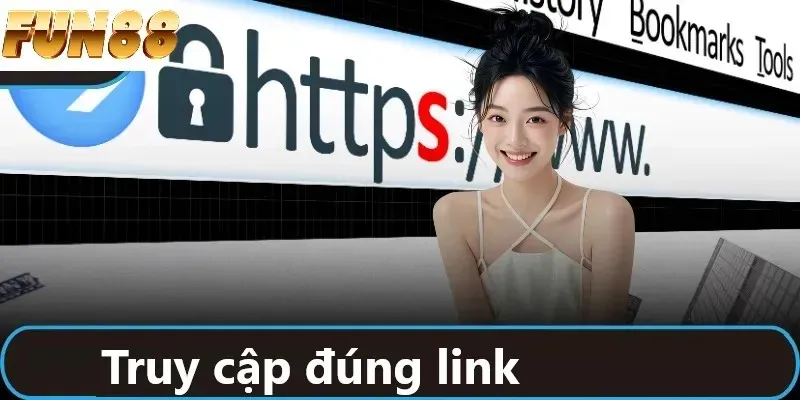Truy cập đúng link đăng ký FUN88
